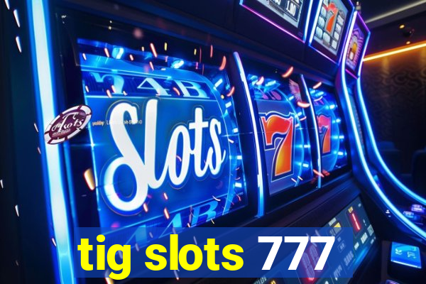 tig slots 777